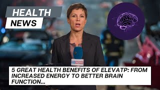 5 Great Health Benefits of ElevATP From Increased Energy to Better Brain Function [upl. by Airdnahc277]