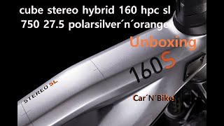 Cube Stereo Hybrid 160 hpc sl 750 275 Polarsilver´n´Orange Unboxing 2022 [upl. by Valdemar]