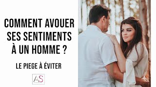 Comment avouer ses sentiments à un homme  Le PIEGE à éviter ABSOLUMENT [upl. by Seroled894]