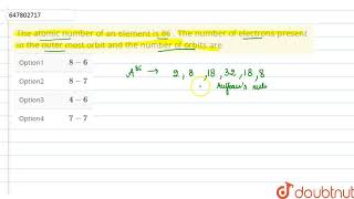 The atomicnumber of an elementis 86  The number of electrons present in the outer most orbit an [upl. by Ace]