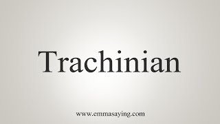 How To Say Trachinian [upl. by Otsugua]