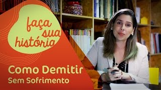 Como Demitir de Forma Ética  Faça sua história [upl. by Rowland102]