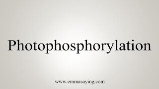 How To Say Photophosphorylation [upl. by Bess]