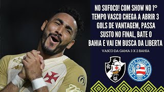 VASCO AMASSA O BAHIA NO PRIMEIRO TEMPO PASSA SUFOCO NO FIM VENCE E SONHA COM A LIBERTADORES [upl. by Aniaj82]