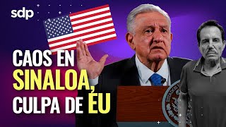 POR SU CULPA 😫 AMLO acusa a ESTADOS UNIDOS 🇺🇸 de VIOLENCIA en SINALOA por detención del MAYO ZAMBADA [upl. by Prestige]