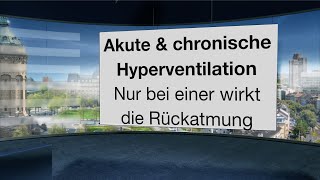 Die akute und die chronische Hyperventilation Nur bei einer hilft Rückatmung [upl. by Ness731]