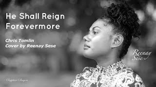 quotHe Shall Reign Forevermorequot Chris Tomlin  cover by Reenay Sese [upl. by Tessi612]