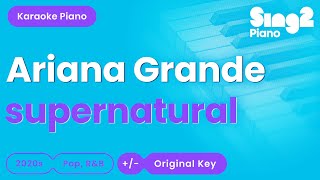 Ariana Grande  supernatural Piano Karaoke [upl. by Tomchay]