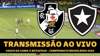 VASCO X BOTAFOGO TRANSMISSÃO AO VIVO DIRETO DE SÃO JANUÁRIO  CAMPEONATO BRASILEIRO 2023 [upl. by Luther17]