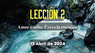 Lección 2 Amor o odio esa es la cuestión  13 ABRIL 2024  Lección Escuela Sabática [upl. by Lomax]