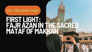 First Light Fajr Azan in the Sacred Mataf of Makkah masjidalharambeautifulview love like video [upl. by Malarkey]