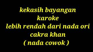 kekasih bayangan karaoke lebih rendah dari nada ori cakra khan  nada cowok [upl. by Butcher]