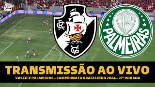 VASCO X PALMEIRAS TRANSMISSÃO AO VIVO DIRETO DO MANÉ GARRINCHA  BRASILEIRÃO 2024  27ª RODADA [upl. by Wally430]