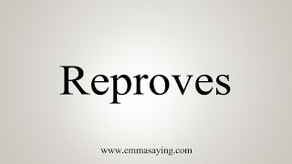 How To Say Reproves [upl. by Walkling]