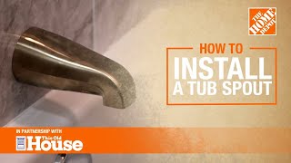 How to Install a Tub Spout  The Home Depot with thisoldhouse [upl. by Jelsma]