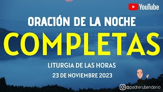 COMPLETAS DE HOY JUEVES 23 DE NOVIEMBRE 2023 ORACIÓN DE LA NOCHE [upl. by Gnet]