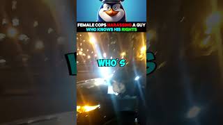 Female Cops Harassing a Guy Who Knows His Rights [upl. by Emilee805]