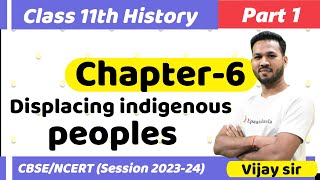 CLASS 11 History  Chapter 6 Displacing indigenous peoples  Part 1 Session 202324 [upl. by Carrelli294]