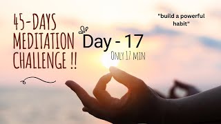 DAY  17 Welcome to your 45 Day Meditation Challenge  meditation habits depression happiness [upl. by Hedvige]