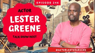 Lester Greene  The Relentless and Unstoppable Pursuit of Acting [upl. by Daisi]