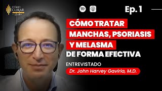 1 Manchas Psoriasis Melasma  Cómo Eliminarlos Dr John Harvey Gaviria MD Dermatólogo podcast [upl. by Hanforrd]