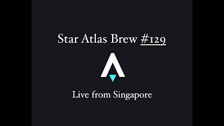 Star Atlas Brew 129 Live from Singapore  TLDR [upl. by Ennaej]