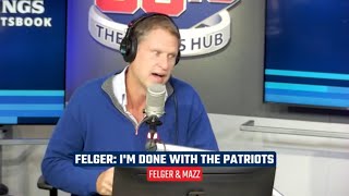 Mike Felger on the Patriots quotIm Donequot  Felger amp Mazz [upl. by Enneira54]