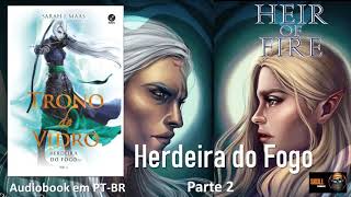 Herdeira do Fogo parte 2 â€“ Trono de Vidro Vol 03 â€“ Sarah J Maas audiobook em PT BR [upl. by Hamlen]