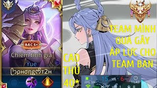 Top Yue  Khi Team Mình Gây Áp Lực Team Bạn Đến Nghẹt Thở Trên Rank 40  liên quân mobile [upl. by Bracci900]