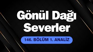 Gönül Dağı Severler 146 Bölüm 1 Analiz l Dünyadan Uzak [upl. by Yniattirb]