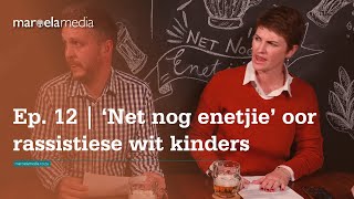 Ep 12  ‘Net nog enetjie’ oor rassistiese wit kinders [upl. by Okir]