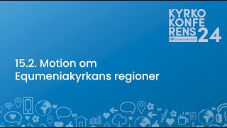 152 Motion om Equmeniakyrkans regioner  Kyrkokonferens 2024 [upl. by Cohn]