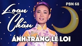 Loan Châu  Ánh Trăng Lẻ Loi Lời Việt Kỳ Anh PBN 68 [upl. by Nairrad68]