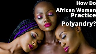 How do Africans practice Polyandry [upl. by Acinomaj]