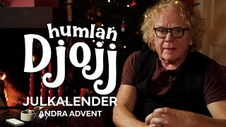 Humlan Djojjs julkalender  Andra advent [upl. by Airetak668]