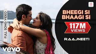 Bheegi Si Bhaagi Si Full Video  RaajneetiRanbirKatrinaMohit Chauhan Antara MPritam [upl. by Wsan]