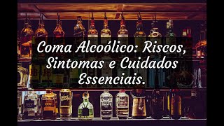 Coma Alcoólico Riscos Sintomas e Cuidados Essenciais [upl. by Anitsirhc]