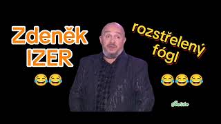 Zdeněk IZER  Rozstřelený fógl 😂😂😂 sranda musí bejt [upl. by Annaigroeg409]