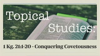 Conquering Covetousness  1 Kings 21120  Pastor Loren Combs [upl. by Skell]