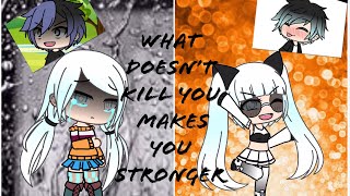 What doesn’t kill you makes youstrongerGLMVmusic video [upl. by Aneer]