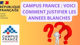 Campus France  Comment Justifier Efficacement une Année Blanche Académique [upl. by Vaenfila]