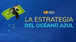 CAPITULO 4 LA ESTRATEGIA DEL OCEANO AZUL [upl. by Berlyn]