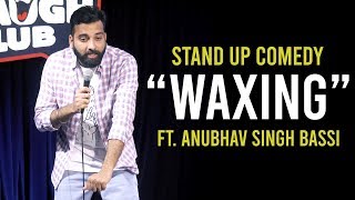 Waxing  Stand Up Comedy ft Anubhav Singh Bassi [upl. by Amlet]