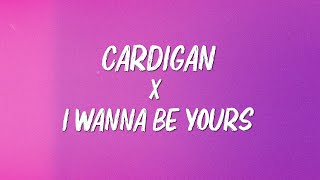 Cardigan x I Wanna Be Yours Mashup Lyrics [upl. by Helbon]