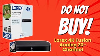 DONT BUY Lorex 4K Fusion Analog 20Channel BEFORE WATCHING THIS 😱 10 Reasons [upl. by Philoo]