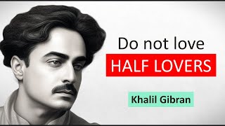 Do Not Love Half Lovers  Khalil Gibran Poems for the Soul [upl. by Crim70]