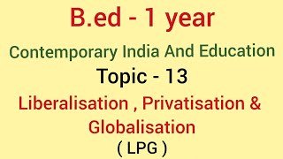 Topic  13 Liberalisation  Privatisation amp Globalisation  contemporary india and education  bed [upl. by Brenda]