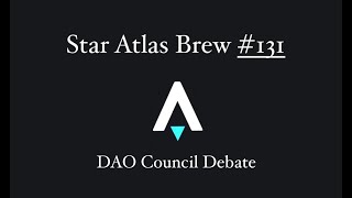 Star Atlas Brew 131 DAO Council Debate  TLDR [upl. by Htnamas]