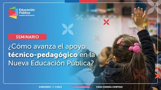 Seminario ¿Cómo Avanza el Apoyo Técnico Pedagógico en la Nueva Educación Pública [upl. by Inah]