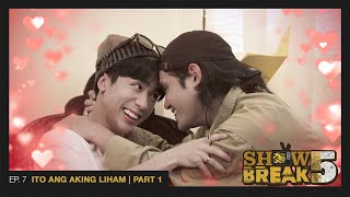 SHOWBREAK FVE  EP 7 ITO ANG AKING LIHAM  PART 1 [upl. by Annay]